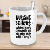 Load image into Gallery viewer, Nurse Coffee Mug - Funny Student Nurse Gift - &quot;Nursing School - Where Your Classmates See You More&quot;

