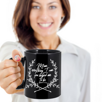 Load image into Gallery viewer, Moms Mug - Gift For Moms - Mothers Day Gift - Black 11 oz Ceramic Mug - &quot;Mom Everything I Am&quot;
