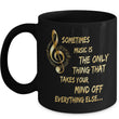 Music Coffee Mug - Music Lovers Gift - Music Teacher Gift - "Sometimes Music Is The Only Thing"