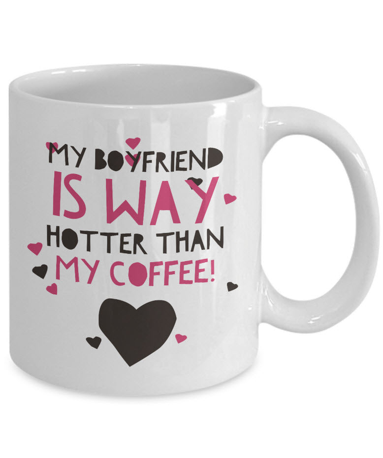 Girlfriend Boyfriend Coffee Mug - Funny Valentines Gift - "My Girlfriend / Boyfriend Is Way Hotter"
