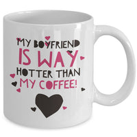 Girlfriend Boyfriend Coffee Mug - Funny Valentines Gift - "My Girlfriend / Boyfriend Is Way Hotter"