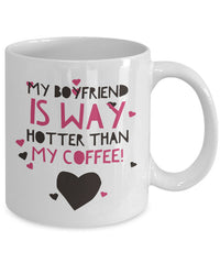 Load image into Gallery viewer, Girlfriend Boyfriend Coffee Mug - Funny Valentines Gift - &quot;My Girlfriend / Boyfriend Is Way Hotter&quot;

