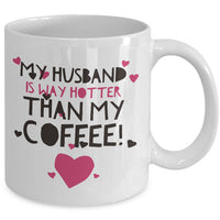 Wife Husband Coffee Mug - Funny Anniversary Or Valentines Gift - "My Wife/Husband Is Way Hotter"