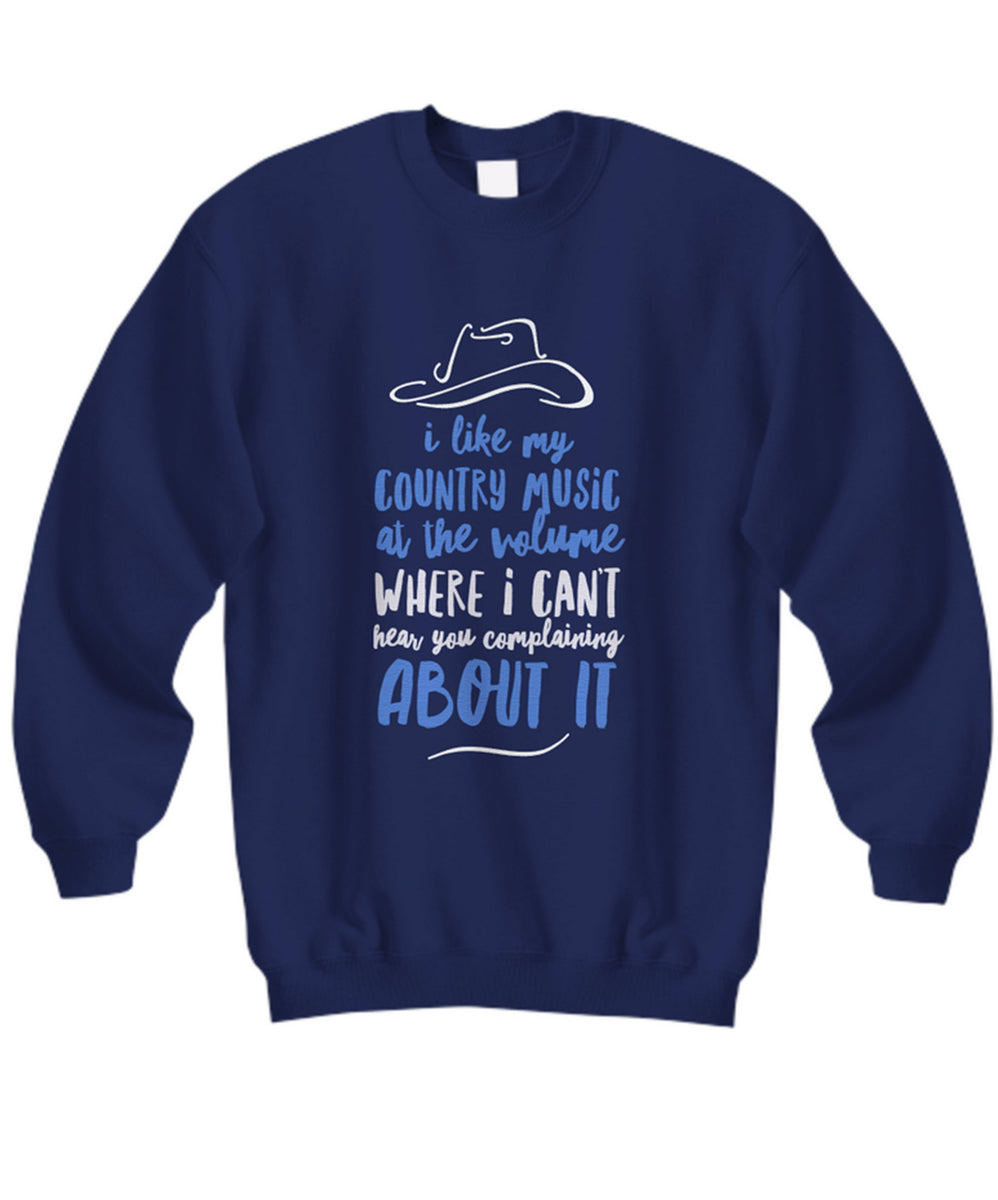 Funny Country Music Sweatshirt - Country Music Lover Gift - "I Like My Country Music At The Volume"