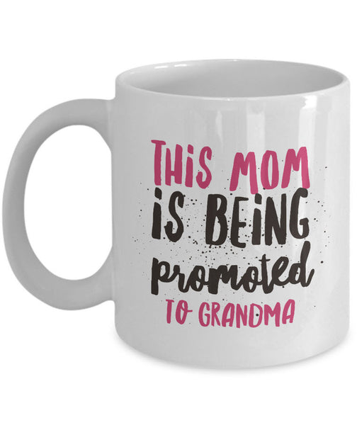 Grandma Coffee Mug - Funny Gift For New Grandmas Or Future Grandmas - "This Mom Is Being Promoted"