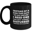 Adult Humor Coffee Mug - Funny Coffee Mug For Women Or Men - "Instead Of A Sign That Says"