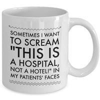 Nurse Coffee Mug - Funny Nursing Gift For Nurses - "Sometimes I Want To Scream This Is A Hospital"