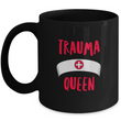 Nurse Coffee Mug - Funny Nursing Gift - Nursing Present For Nurses - "Trauma Queen"