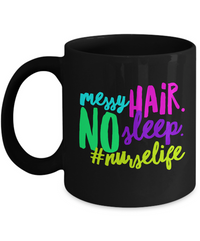 Load image into Gallery viewer, Nurse Coffee Mug - Funny Nursing Gift - Nursing Present For Nurses - &quot;Messy Hair No Sleep&quot;
