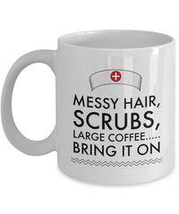 Load image into Gallery viewer, Nurse Coffee Mug - Funny Nursing Gift For Nurses - &quot;Messy Hair, Scrubs, Large Coffee, Bring It On&quot;
