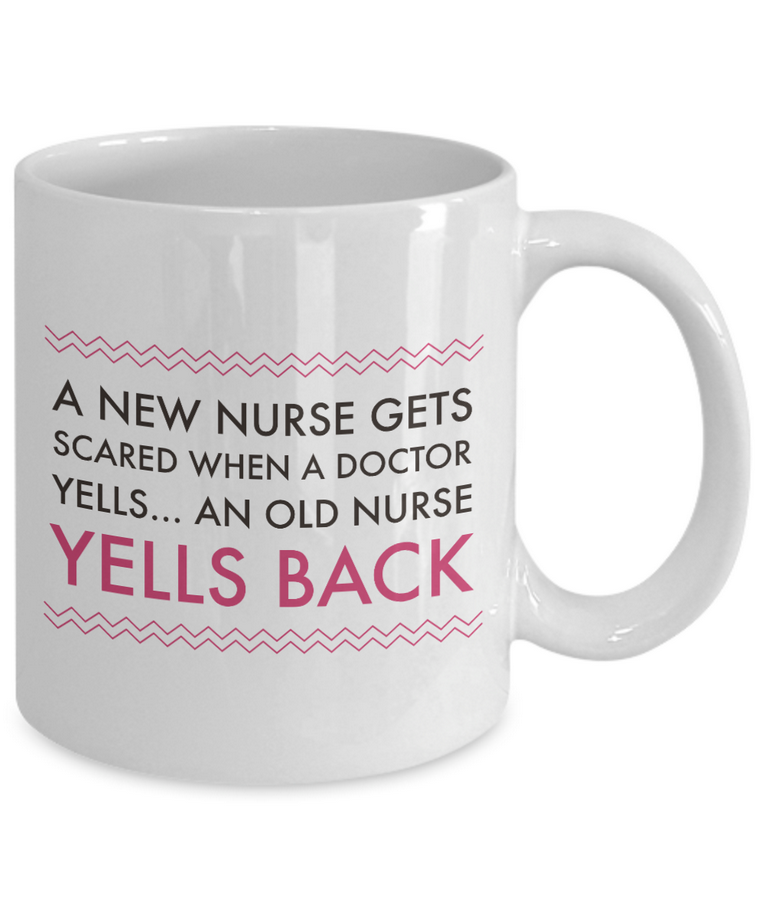 Nurse Coffee Mug - Funny Nursing Gift For Nurses - "A New Nurse Gets Scared When A Doctor Yells"