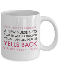 Load image into Gallery viewer, Nurse Coffee Mug - Funny Nursing Gift For Nurses - &quot;A New Nurse Gets Scared When A Doctor Yells&quot;
