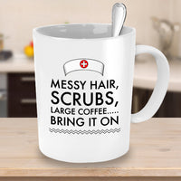 Load image into Gallery viewer, Nurse Coffee Mug - Funny Nursing Gift For Nurses - &quot;Messy Hair, Scrubs, Large Coffee, Bring It On&quot;
