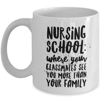 Nurse Coffee Mug - Funny Student Nurse Gift - "Nursing School - Where Your Classmates See You More"