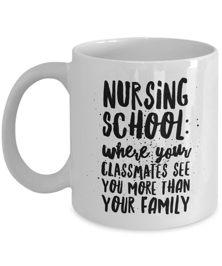 Nurse Coffee Mug - Funny Student Nurse Gift - "Nursing School - Where Your Classmates See You More"