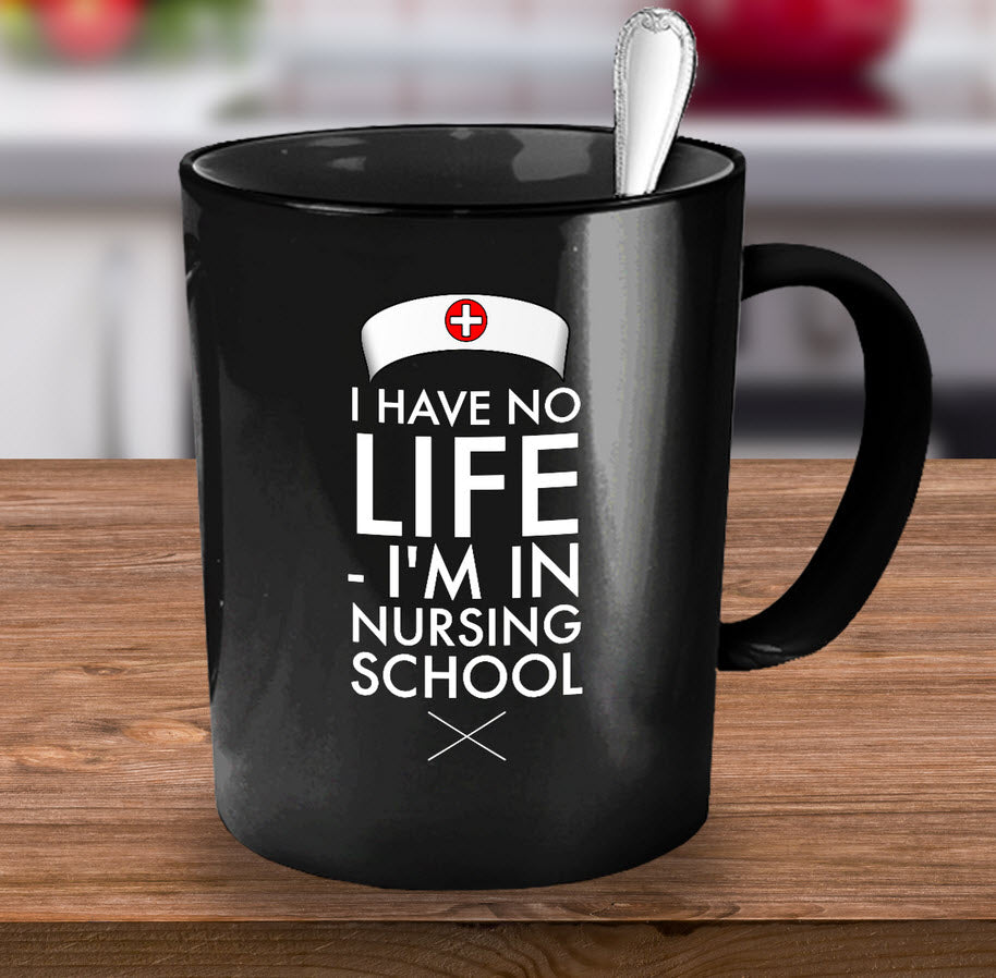 Nurse Coffee Mug - Funny Nursing Gift - Nursing Present For Nurses - "I Have No Life"