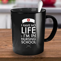 Nurse Coffee Mug - Funny Nursing Gift - Nursing Present For Nurses - "I Have No Life"