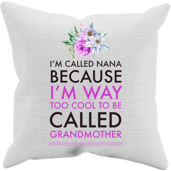 Nana Pillow / Nana Cushion Cover - Funny Nana Gift Idea - Nana Birthday Gift - "I'm Called Nana"
