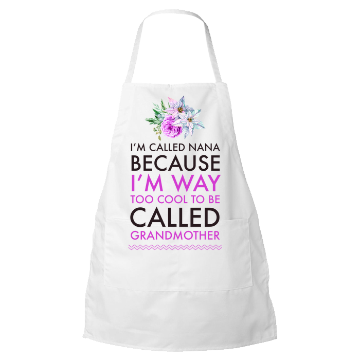 Nana Apron - Funny Nana Gift - Birthday Gift For Nana - "I'm Called Nana Because I'm Way Too Cool"