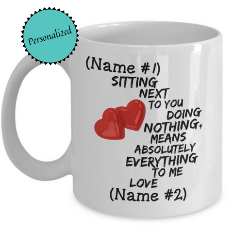 Personalized Anniversary Or Valentines Day Mug - Custom Gift For Wife/Husband, Boyfriend/Girlfriend - Sitting Next To You