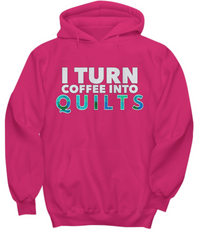 Load image into Gallery viewer, Quilting Hoodie - Funny Gift For Quilters - Funny Gift For Mom / Grandma - I Turn Coffee Into Quilts
