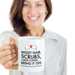 Nurse Coffee Mug - Funny Nursing Gift For Nurses - "Messy Hair, Scrubs, Large Coffee, Bring It On"