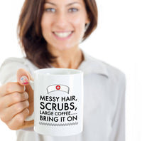 Load image into Gallery viewer, Nurse Coffee Mug - Funny Nursing Gift For Nurses - &quot;Messy Hair, Scrubs, Large Coffee, Bring It On&quot;
