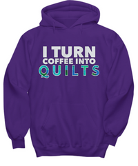 Load image into Gallery viewer, Quilting Hoodie - Funny Gift For Quilters - Funny Gift For Mom / Grandma - I Turn Coffee Into Quilts
