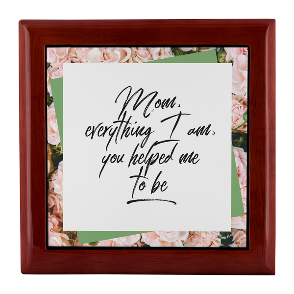 Wooden Keepsake Jewelry Box For Mom - Gifts For Mom - Mom Birthday Gifts - "Mom Everything I Am"