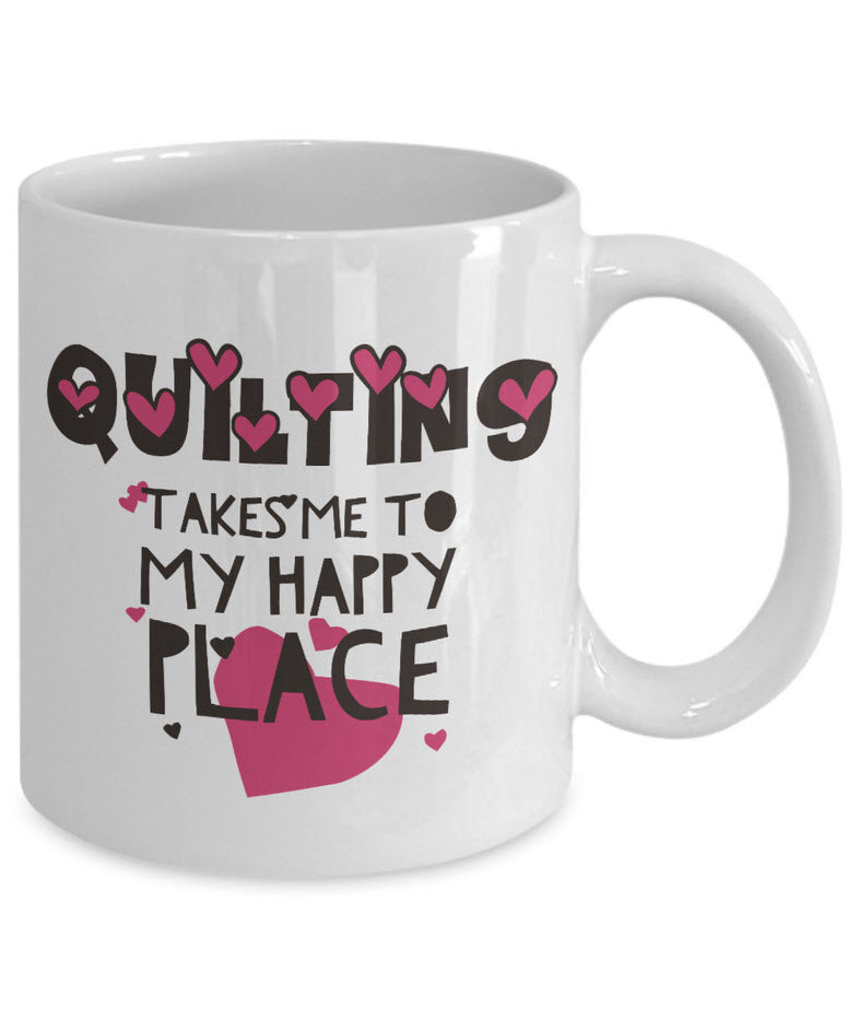 Sewing Coffee Mug - Funny Sewing Lovers Gift - Quilters Mug - "Quilting Takes Me To My Happy Place"