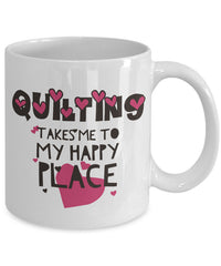 Load image into Gallery viewer, Sewing Coffee Mug - Funny Sewing Lovers Gift - Quilters Mug - &quot;Quilting Takes Me To My Happy Place&quot;
