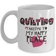Sewing Coffee Mug - Funny Sewing Lovers Gift - Quilters Mug - "Quilting Takes Me To My Happy Place"