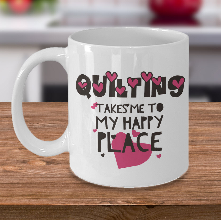 Sewing Coffee Mug - Funny Sewing Lovers Gift - Quilters Mug - "Quilting Takes Me To My Happy Place"