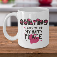Sewing Coffee Mug - Funny Sewing Lovers Gift - Quilters Mug - "Quilting Takes Me To My Happy Place"