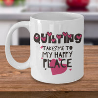 Load image into Gallery viewer, Sewing Coffee Mug - Funny Sewing Lovers Gift - Quilters Mug - &quot;Quilting Takes Me To My Happy Place&quot;
