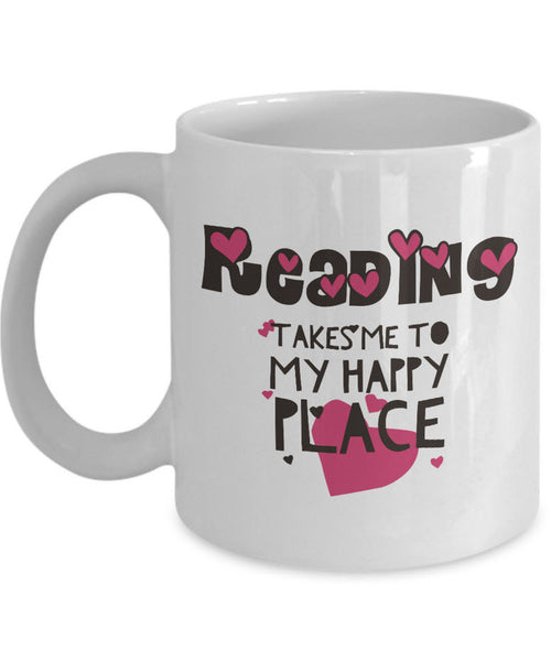 Reading Coffee Mug - Book Lovers Gift For Readers - Book Mug - "Reading Takes Me To My Happy Place"