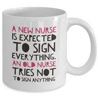Nurse Coffee Mug - Funny Nursing Gift For Nurses - "A New Nurse Is Expected To Sign Everything"