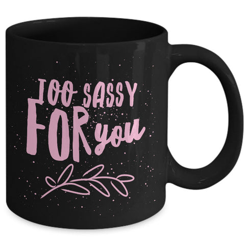 Sassy Coffee Mug - Funny Coffee Mug For Women And Girls - 