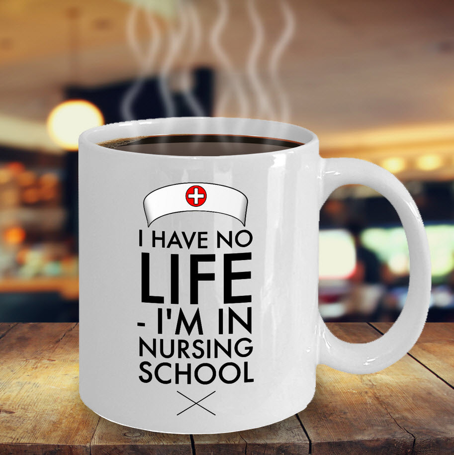 Nurse Coffee Mug - Funny Nursing Gift - Nursing Present For Nurses - "I Have No Life"