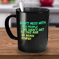 Load image into Gallery viewer, Seniors Coffee Mug - Funny Grandparents Gift - Grandma Or Grandpa Mug -&quot;Don&#39;t Mess With Old People&quot;
