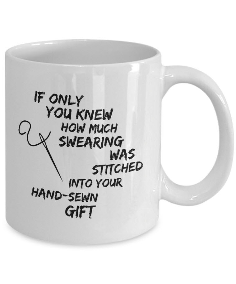 Sewing Coffee Mug For Women - Funny Quilters Mug - Crafts Mug -"If Only You Knew How Much Swearing"
