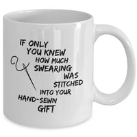 Sewing Coffee Mug For Women - Funny Quilters Mug - Crafts Mug -"If Only You Knew How Much Swearing"