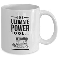 Sewing Coffee Mug - Funny Quilting Mug For Women - Quilters Gift - "The Ultimate Power Tool"