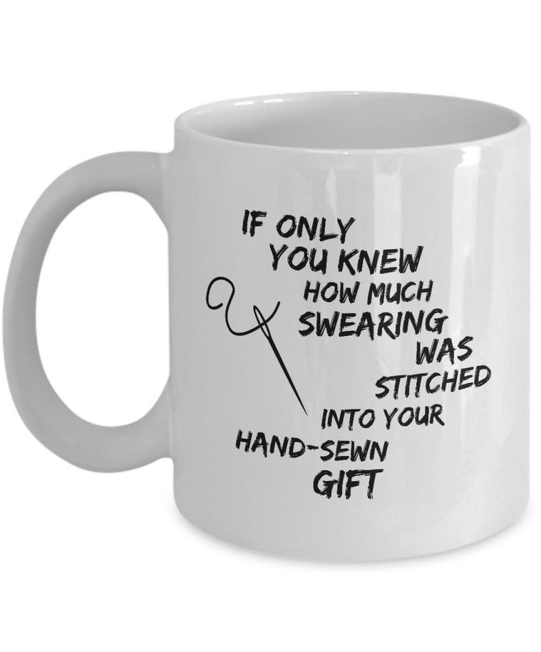 Sewing Coffee Mug For Women - Funny Quilters Mug - Crafts Mug -"If Only You Knew How Much Swearing"