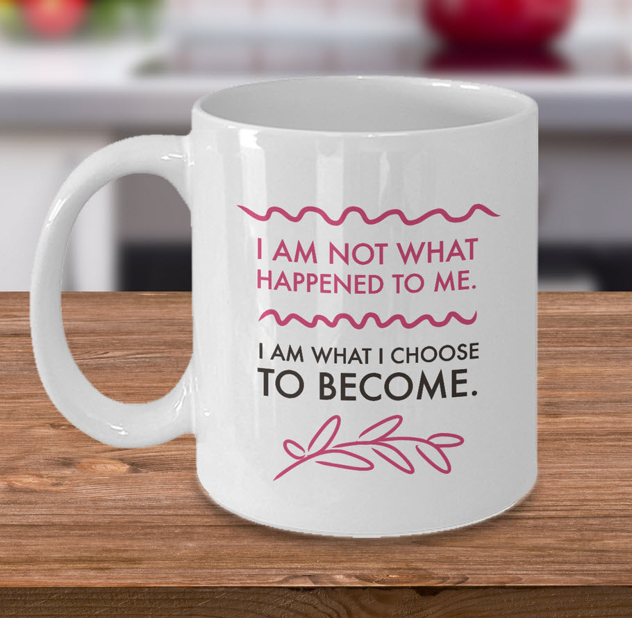 Inspirational Coffee Mug - Inspiring Motivational And Encouraging Gift - "I Am Not What Happened"