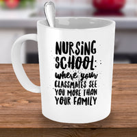 Nurse Coffee Mug - Funny Student Nurse Gift - "Nursing School - Where Your Classmates See You More"