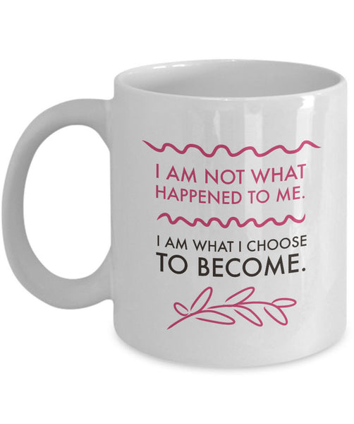 Inspirational Coffee Mug - Inspiring Motivational And Encouraging Gift - "I Am Not What Happened"