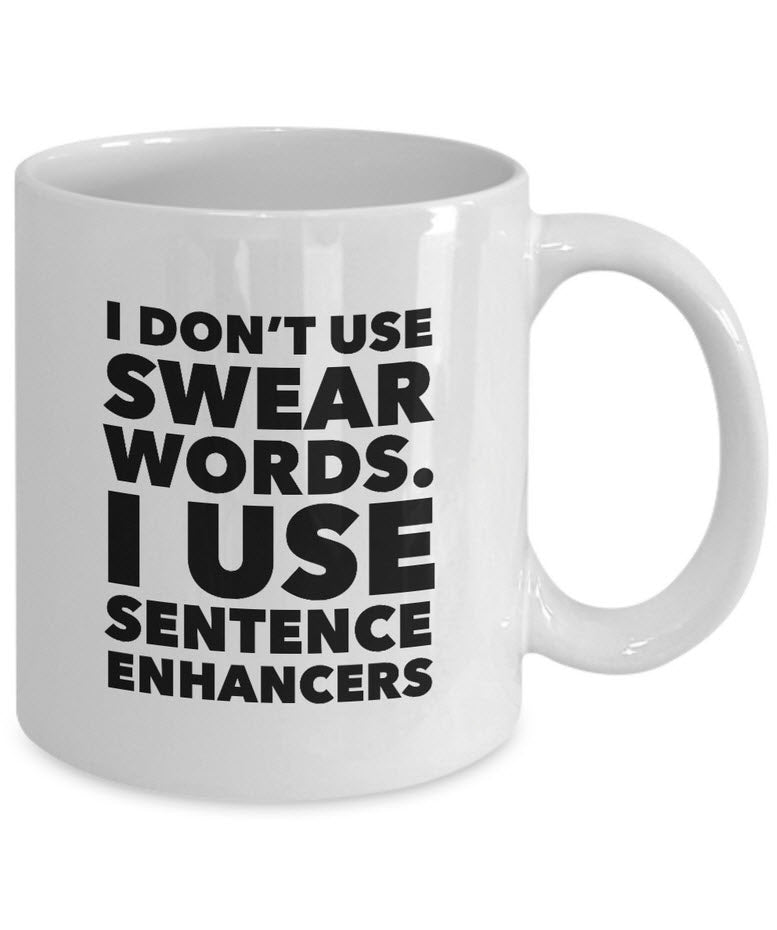 Adult Humor Coffee Mug - Funny Cussing Swear Mug - "I Don't Use Swear Words"