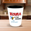 Tequila Shot Glass - Funny Tequila Lovers Gift - "Tequila Is The Answer"