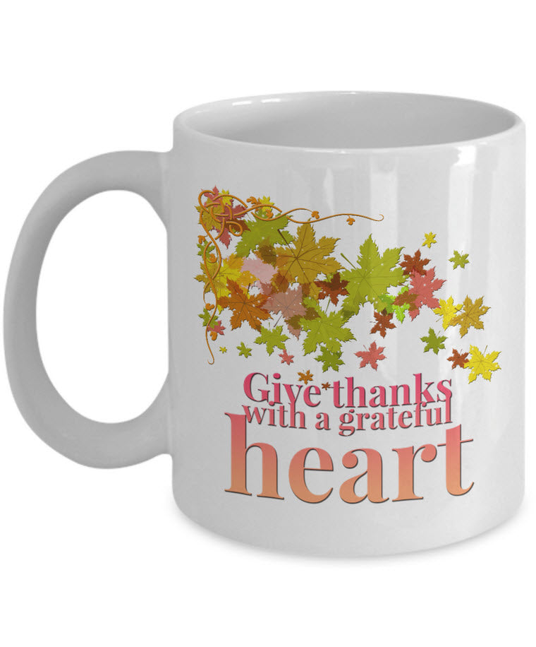 Thanksgiving Coffee Mug - Autumn Leaf Mug - Grateful Mug - "Give Thanks With A Grateful Heart"